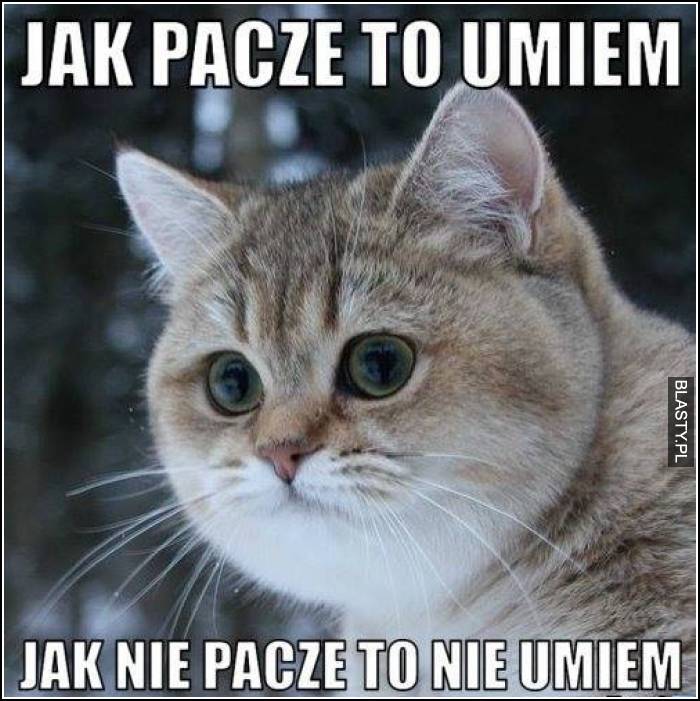 Jak pacze to umiem - jak nie pacze to nie umiem