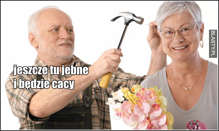 Jeszcze tu jebne i będzie cacy