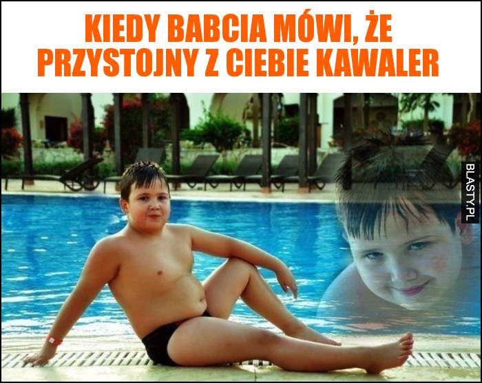 Kiedy babcia mówi, że przystojny z Ciebie kawaler