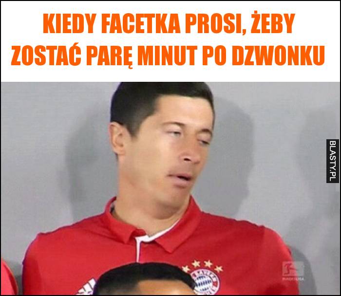 Kiedy facetka prosi, żeby zostać parę minut po dzwonku