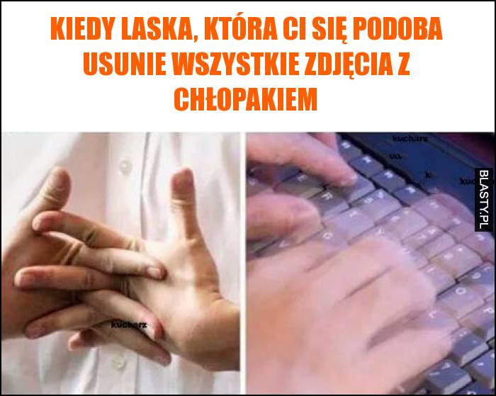 Kiedy laska, która Ci się podoba usunie wszystkie zdjęcia z chłopakiem