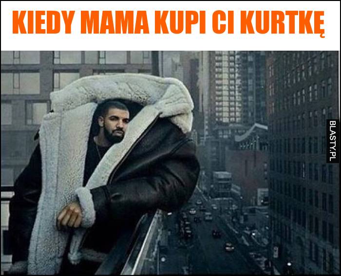 Kiedy mama kupi Ci kurtkę Kiedy mama kupi Ci kurtkę