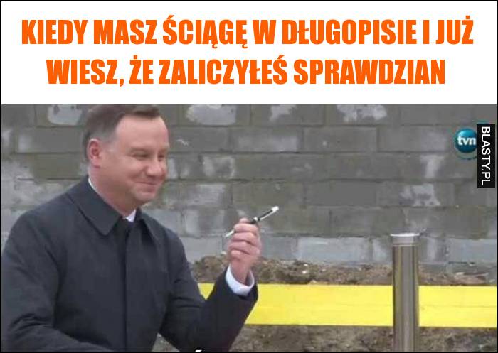 Kiedy masz ściągę w długopisie i już wiesz, że zaliczyłeś sprawdzian