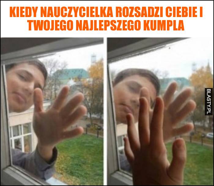 Kiedy nauczycielka rozsadzi Ciebie i Twojego najlepszego kumpla