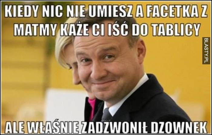 Kiedy nic nie umiesz a facetka z matmy każe Ci iść do tablicy ale własnie zadzwonił dzwonek