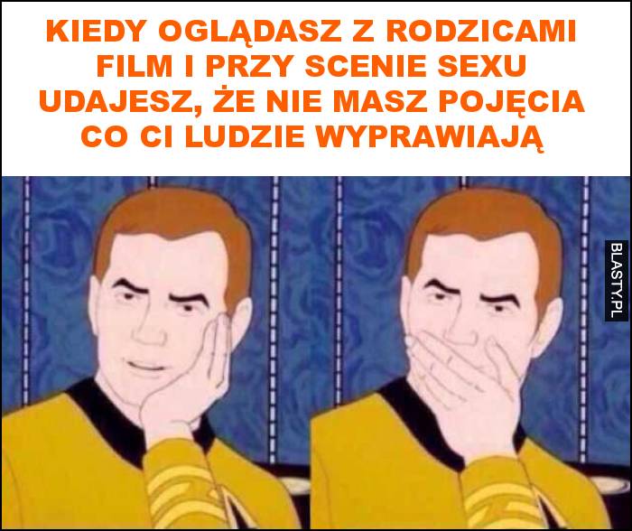 Kiedy oglądasz z rodzicami film