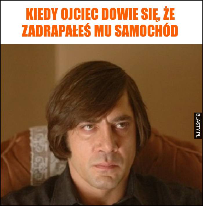 Kiedy ojciec dowie się, że zadrapałeś mu samochód