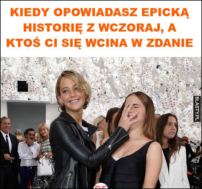 Kiedy opowiadasz epicką historię z wczoraj