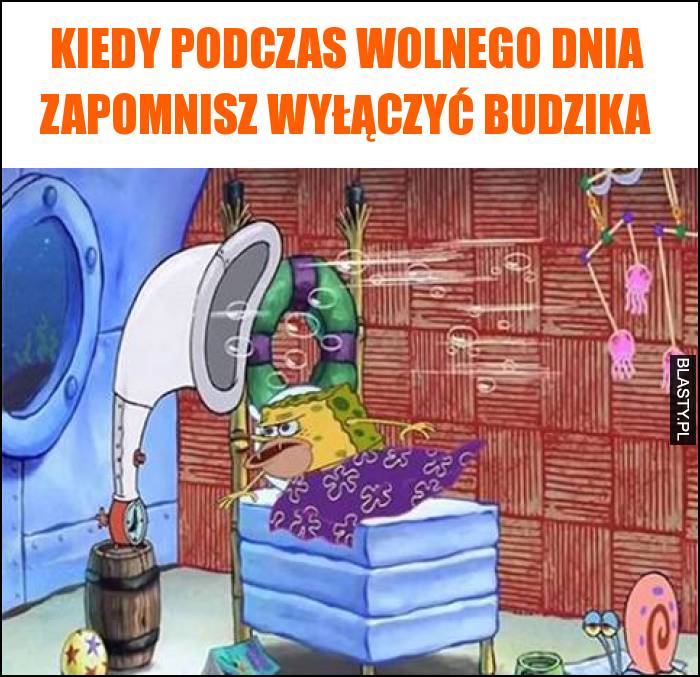 Kiedy podczas wolnego dnia zapomnisz wyłączyć budzika