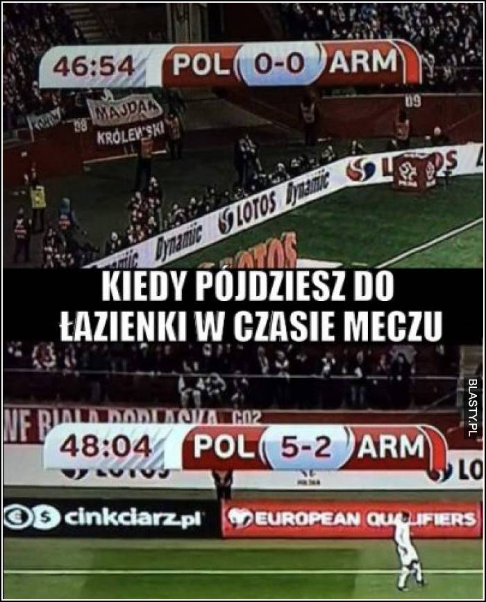 Kiedy pójdziesz do łazienki w czasie meczu