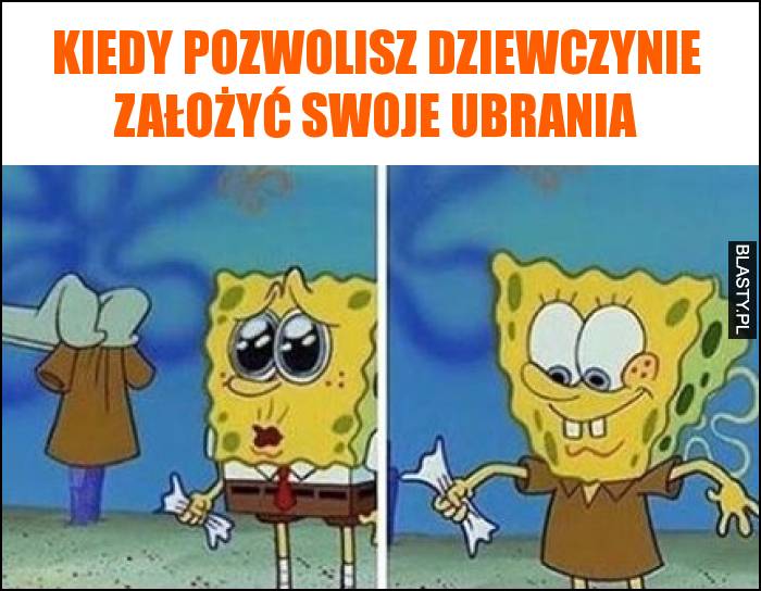 Kiedy pozwolisz dziewczynie założyć swoje ubrania