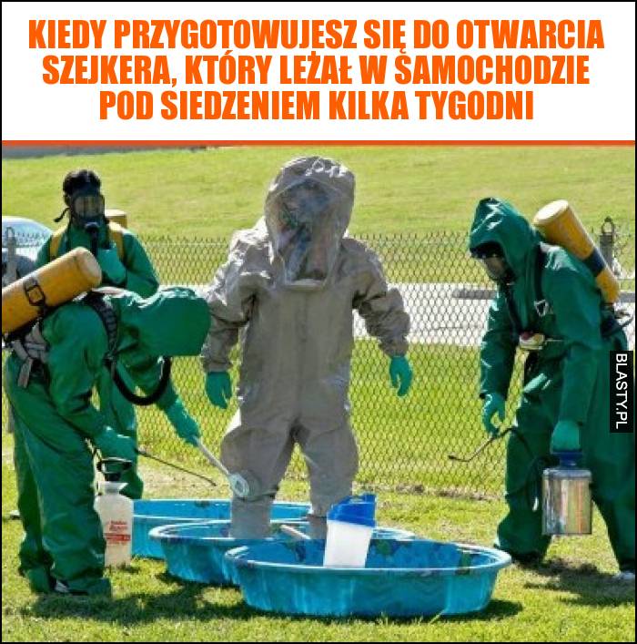 Kiedy przygotowujesz się do otwarcia szejkera, który leżał w samochodzie pod siedzeniem kilka tygodni