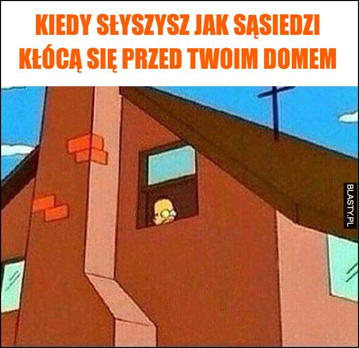 Kiedy słyszysz jak sąsiedzi kłócą się przed Twoim domem