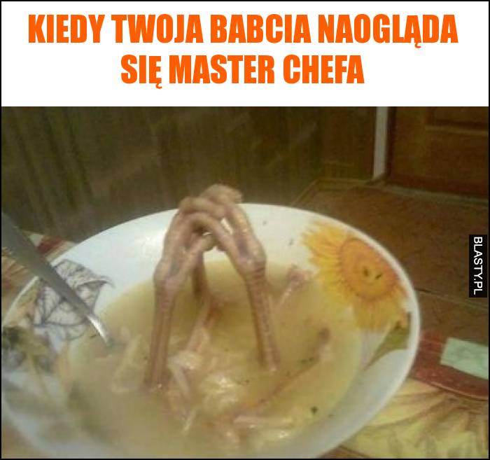 Kiedy Twoja babcia naogląda się master chefa