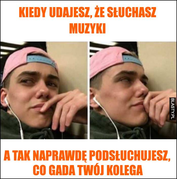 Kiedy udajesz, że słuchasz muzyki