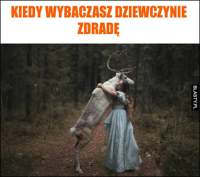 Kiedy wybaczasz dziewczynie zdradę