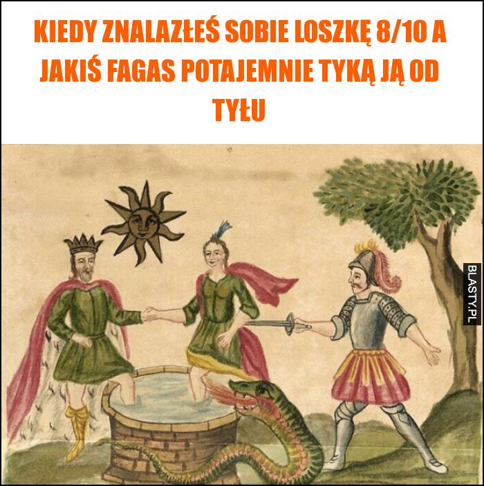 Kiedy znalazłeś sobie loszkę 8/10