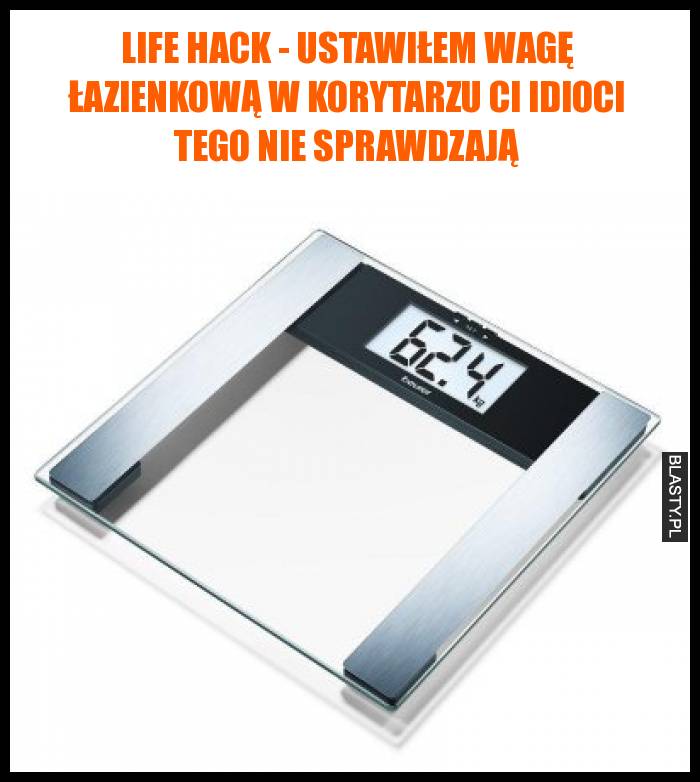 Life hack - ustawiłem wagę łazienkową w korytarzu Ci idioci tego nie sprawdzają