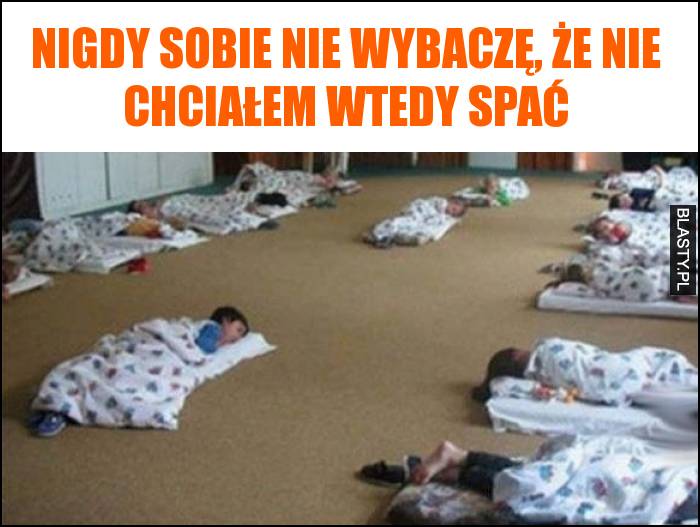 Nigdy sobie nie wybaczę, że nie chciałem wtedy spać