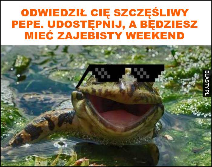 Odwiedził cię szczęśliwy pepe