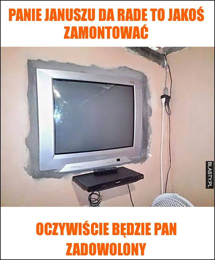 Panie Januszu da rade to jakoś zamontować ? oczywiście będzie Pan zadowolony