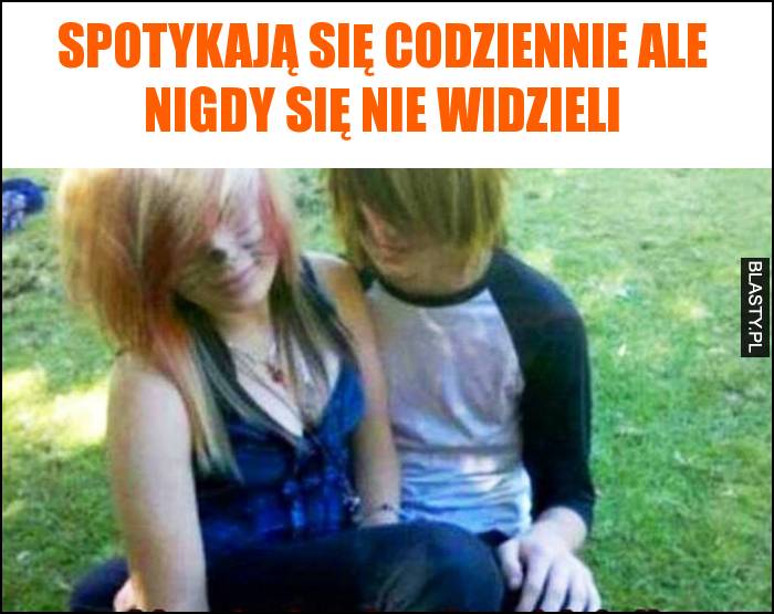 Spotykają się codziennie ale nigdy się nie widzieli