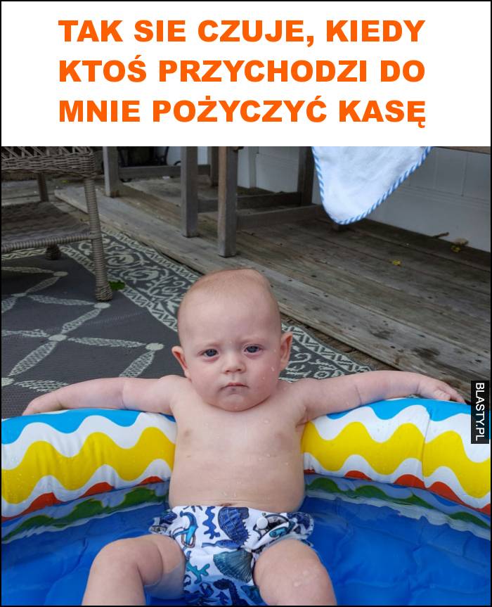 Tak sie czuje, kiedy ktoś przychodzi do mnie pożyczyć kasę