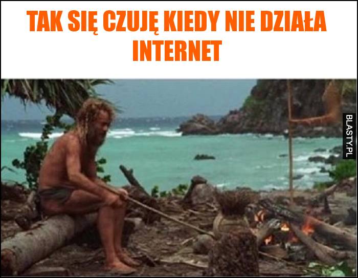 Tak się czuję kiedy nie działa internet