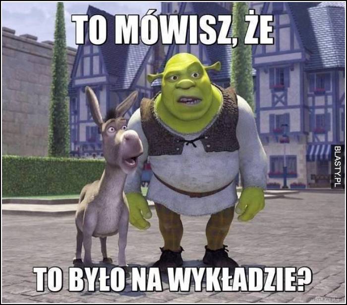 To mówisz, że to było na wykładzie