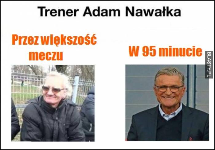 Trener Adam Nawałka - przez większość meczu vs w 95 minucie