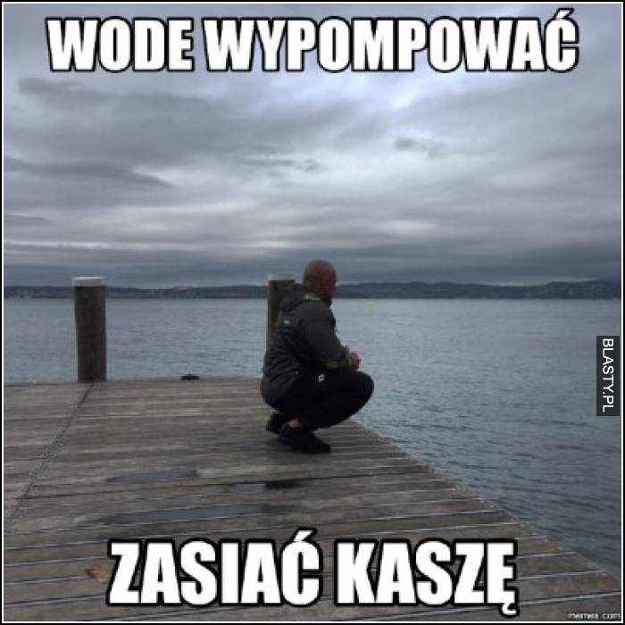 Wode wypompować zaisać kaszę