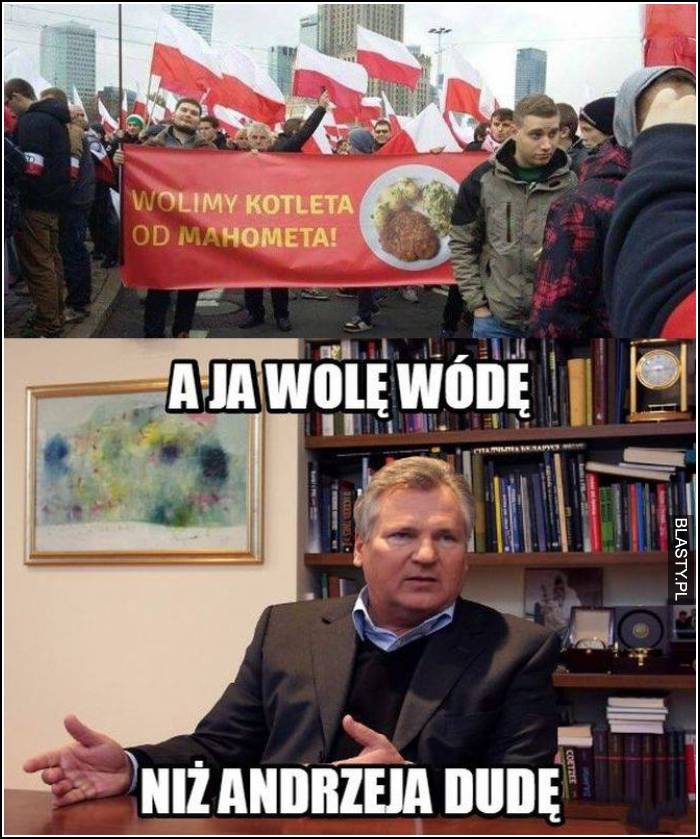 A ja wolę wódę niż andrzeja dudę