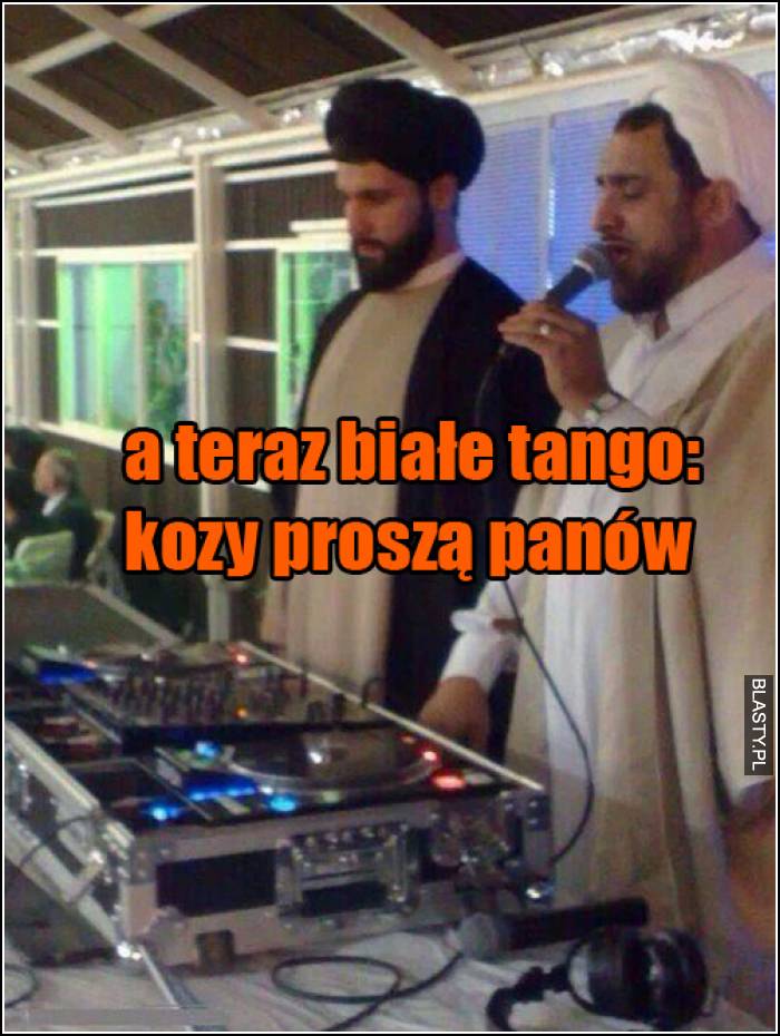 a teraz białe tango kozy proszą panów