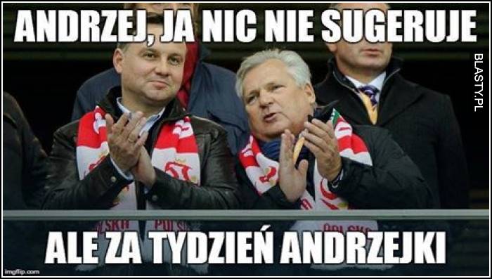 Andrzej nic nie sugeruje ale za tydzień andrzejki