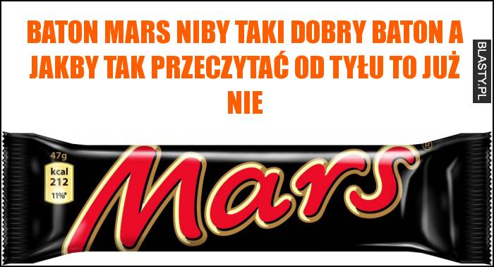 Baton mars niby taki dobry baton a jakby tak przeczytać od tyłu to już nie