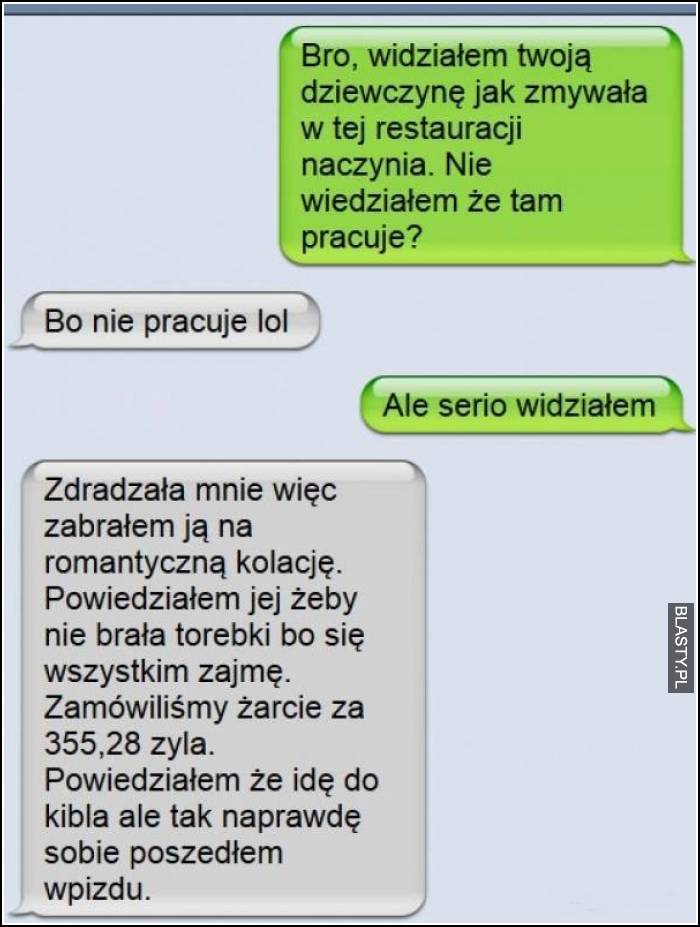 Bro, widziałem Twoją dziewczynę jak zmywała w tej restauracji