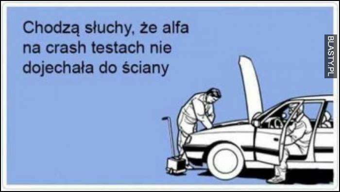 Chodzą słuchy, że alfa na crush testach nie dojechała do ściany