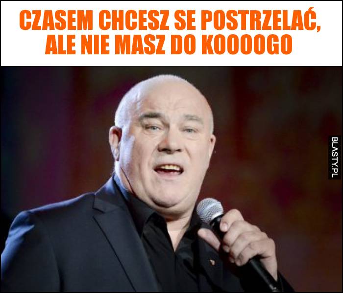 czasem chcesz se postrzelać, ale nie masz do koooogo