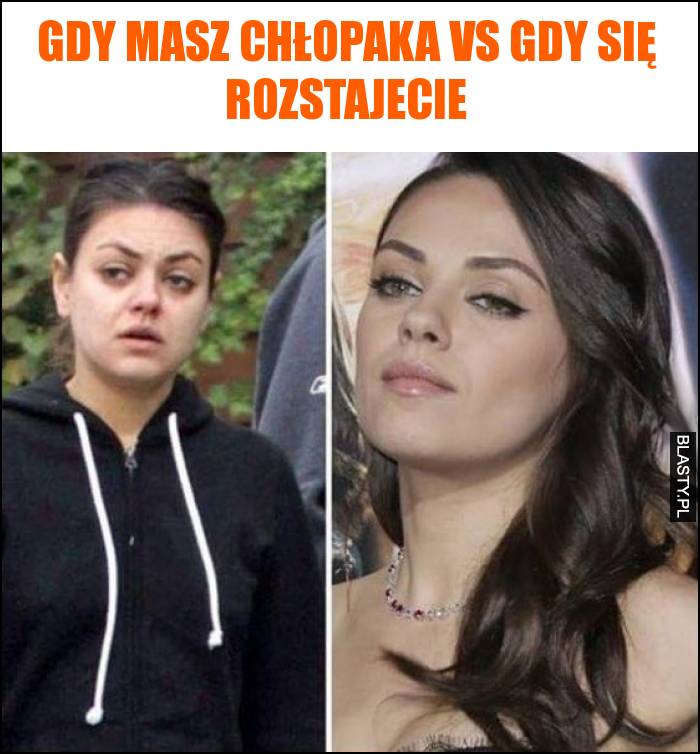 Gdy masz chłopaka vs gdy się rozstajecie