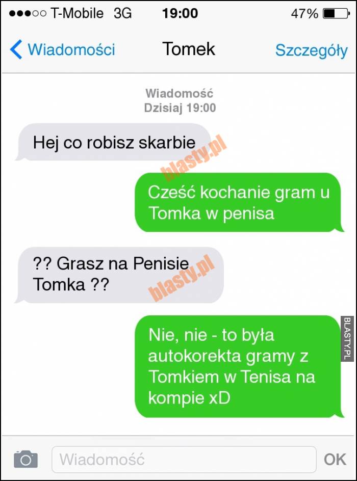 Hej co robisz skarbie ? cześć kochanie - gram u Tomka w penisa