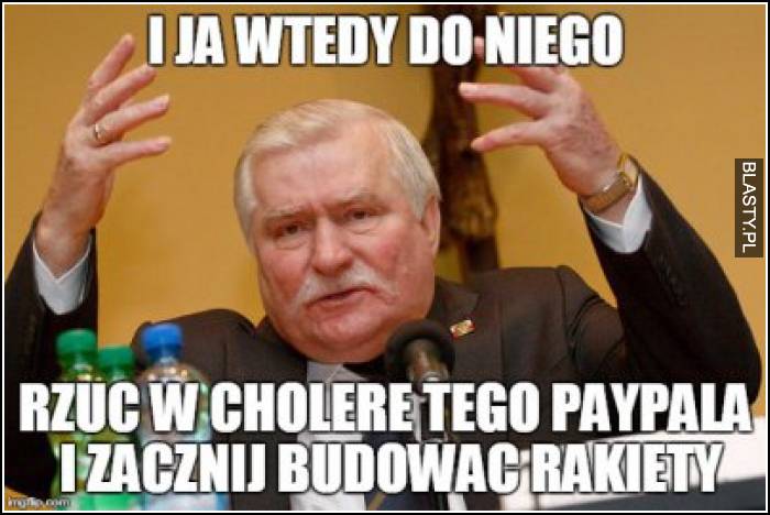 I ja wtedy do niego - rzuć tego paypala