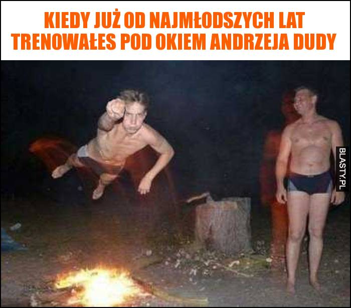 kiedy już od najmłodszych lat trenowałes pod okiem andrzeja dudy