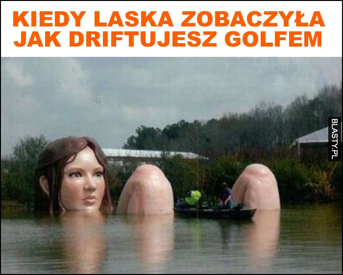 Kiedy laska zobaczyła jak driftujesz golfem