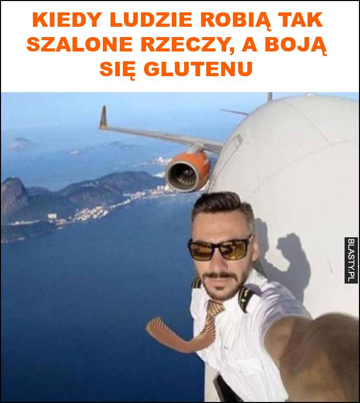 Kiedy ludzie robią tak szalone rzeczy, a boją się glutenu