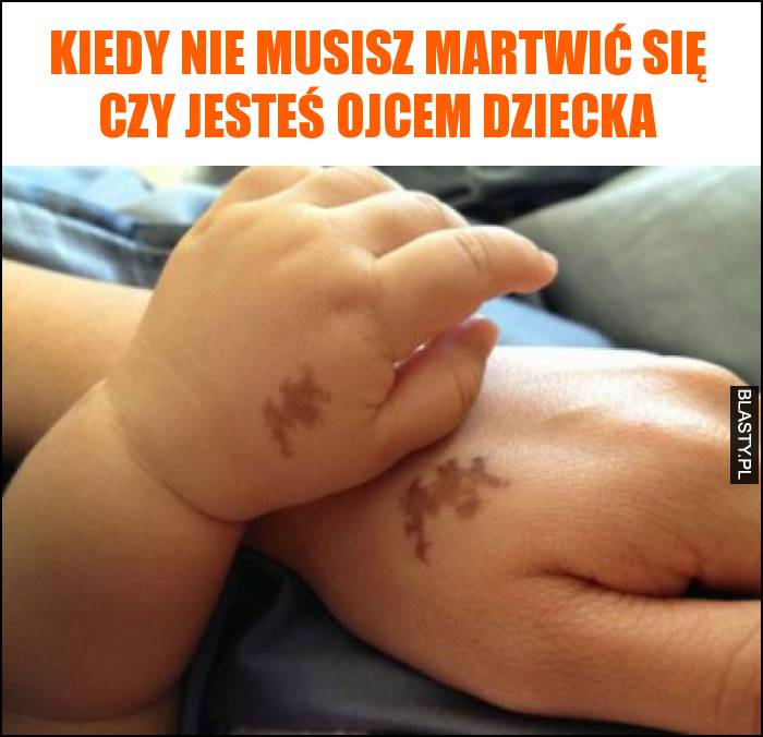 Kiedy nie musisz martwić się czy jesteś ojcem dziecka