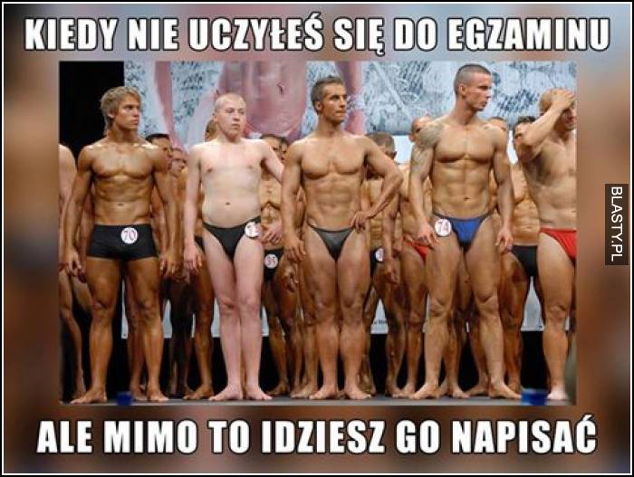 Kiedy nie uczyłeś się do egzaminu a pomimo to idziesz go napsiać