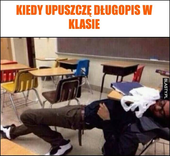 Kiedy upuszczę długopis w klasie