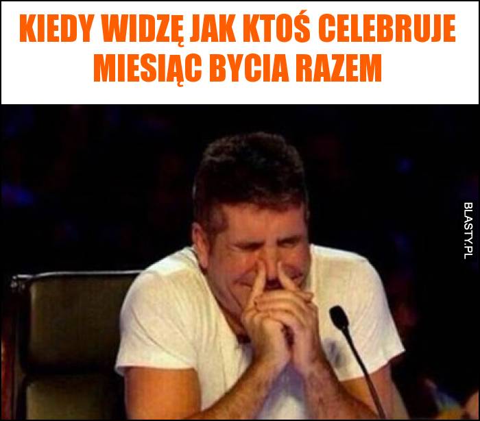 Kiedy widzę jak ktoś celebruje miesiąc bycia razem