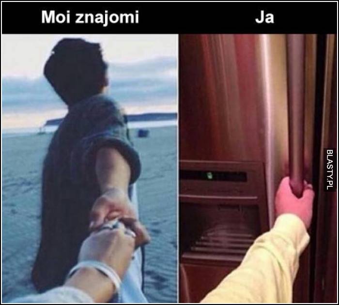 Moi znajomi vs Ja