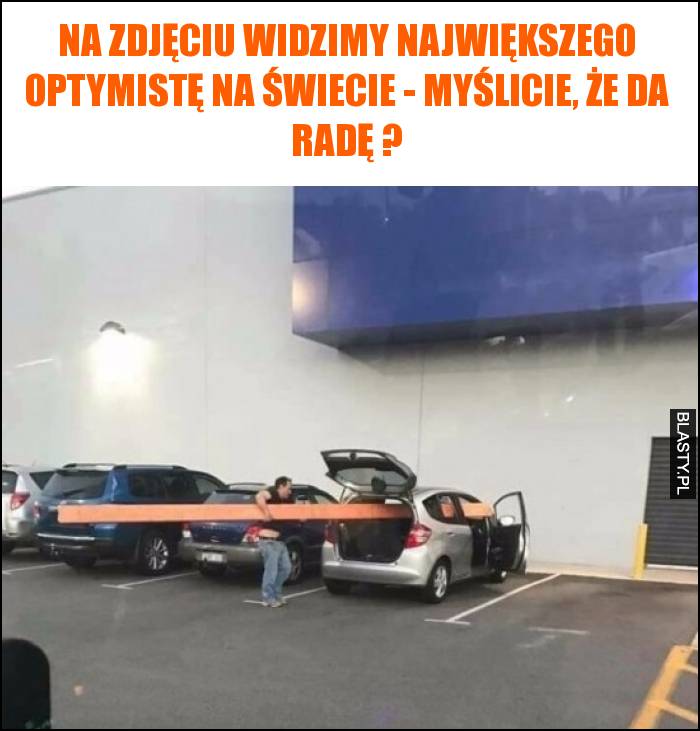 Na zdjęciu widzimy największego optymistę na świecie - myślicie, że da radę ?